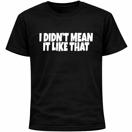I Didn’t Mean It Like That Shirt | Introvert Social Anxiety Humor Funny Tee