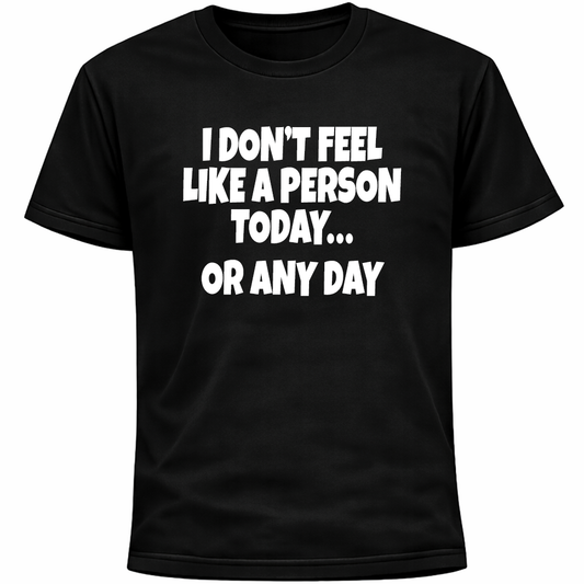 I Don’t Feel Like A Person Today Shirt Or Any Day | Socially Awkward Anxiety Tee