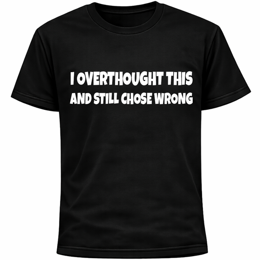 I Overthought This And Still Chose Wrong Shirt | Funny Socially Awkward Humor