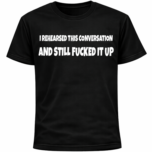 I Rehearsed This Conversation And Still Messed It Up Shirt | Funny Awkward Humor