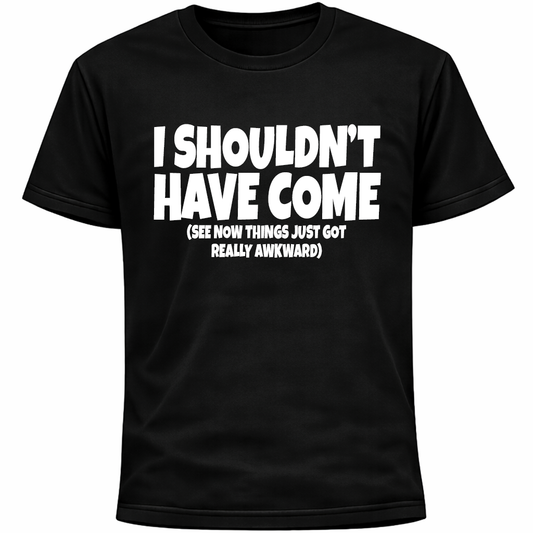 I Shouldn’t Have Come Shirt | Funny Social Anxiety Awkward Humor Tee