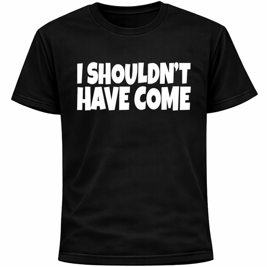 I Shouldn’t Have Come Shirt | Funny Social Anxiety Humor Introvert Awkward Tee