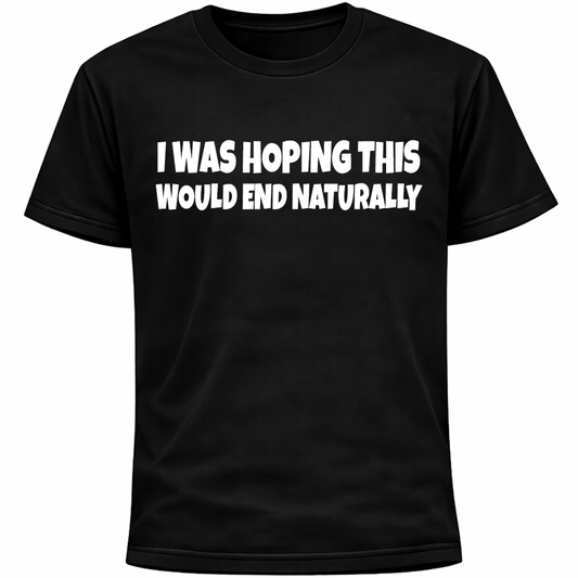 I Was Hoping This Would End Naturally Shirt | Funny Social Anxiety Humor Tee