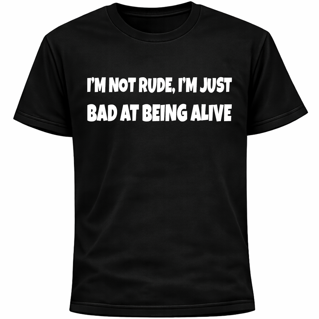 I’m Not Rude, I’m Just Bad At Being Alive Shirt | Funny Social Anxiety Humor Shirt