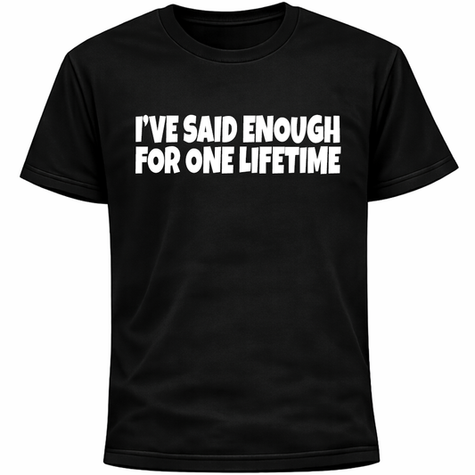 I’ve Said Enough For One Lifetime Shirt | Funny Introvert Humor Anxiety Tee