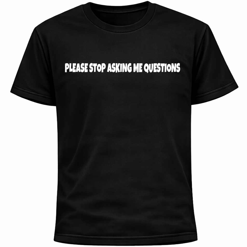 Please Stop Asking Me Questions Shirt | Funny Introvert Social Anxiety Humor