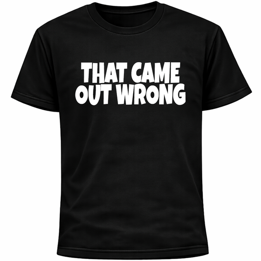 That Came Out Wrong Shirt | Funny Social Anxiety Humor Socially Awkward Tee