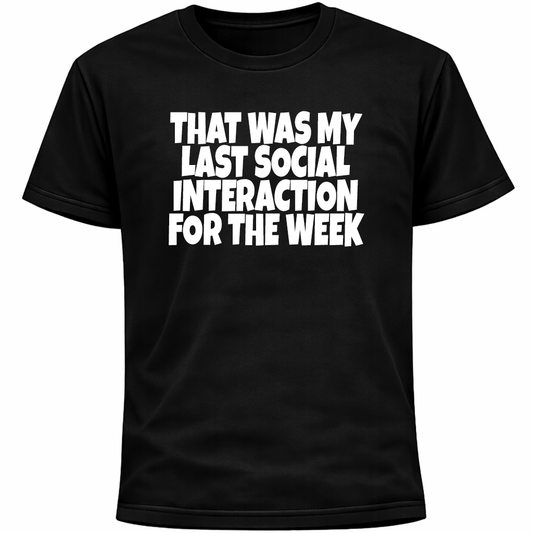 That Was My Last Social Interaction for the Week Shirt | Introvert Humor Funny
